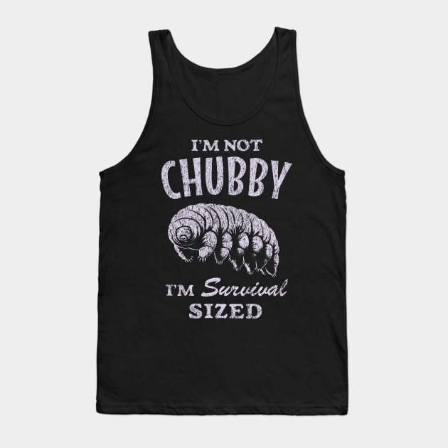 Funny Tardigrade : I'm Not Chubby I'm Survival Sized Tank Top by Depot33